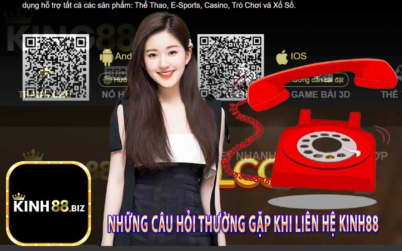 Những Câu Hỏi Thường Gặp Khi Liên Hệ Kinh88