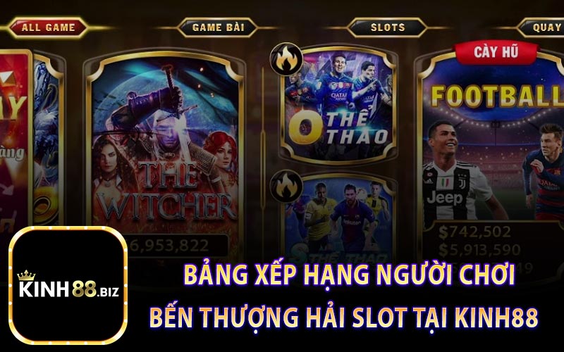 Bảng xếp hạng người chơi bến thượng hải slot tại kinh88