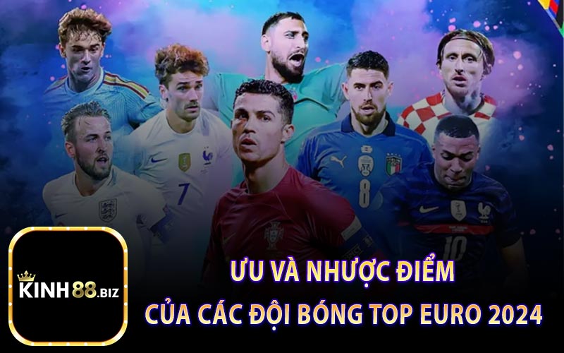 Ưu và Nhược điểm của các đội bóng top Euro 2024